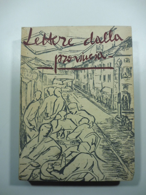 Lettere dalla provincia. Scritte da G. B. Angioletti, Elio Bartolini, Carlo Betocchi